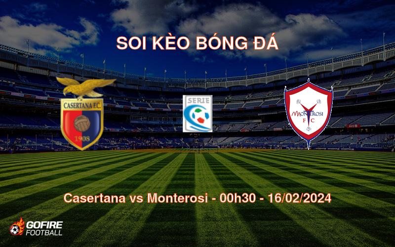 Soi kèo bóng đá Casertana vs Monterosi – 00h30 – 16/02/2024
