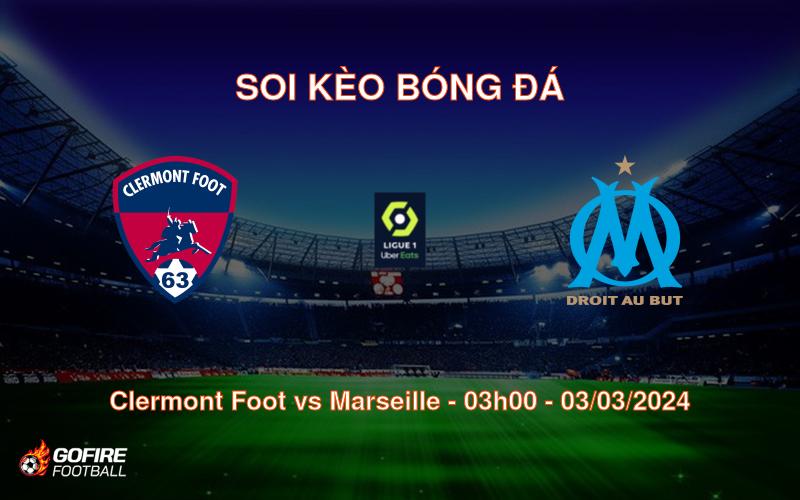 Soi kèo bóng đá Clermont Foot vs Marseille – 03h00 – 03/03/2024