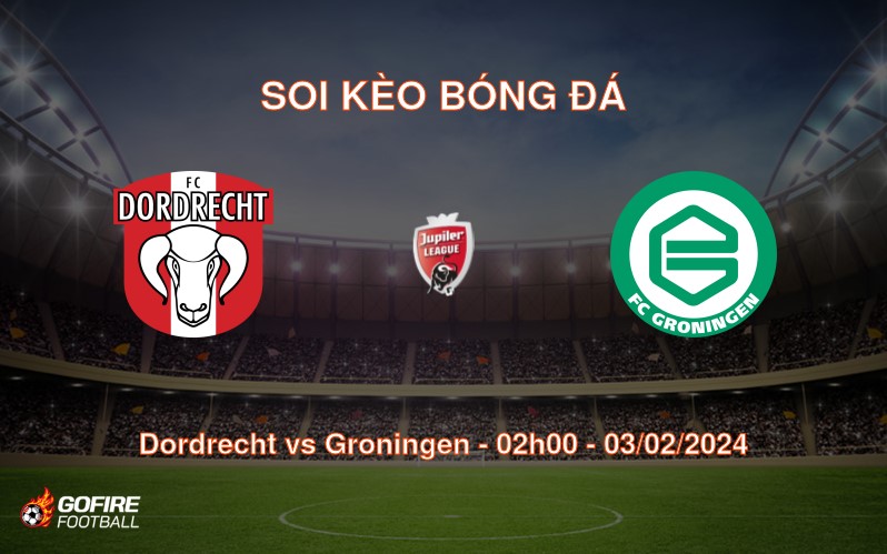 Soi kèo bóng đá Dordrecht vs Groningen – 02h00 – 03/02/2024
