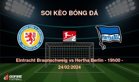 Soi kèo bóng đá Eintracht Braunschweig vs Hertha Berlin – 19h00 – 24/02/2024