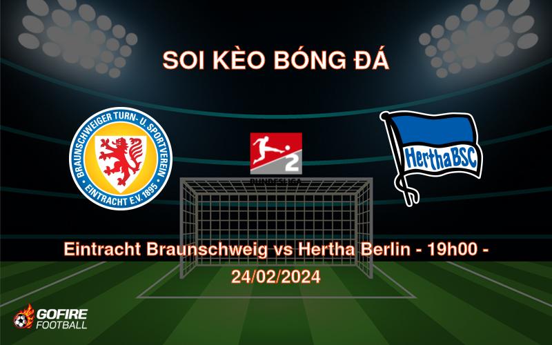 Soi kèo bóng đá Eintracht Braunschweig vs Hertha Berlin – 19h00 – 24/02/2024