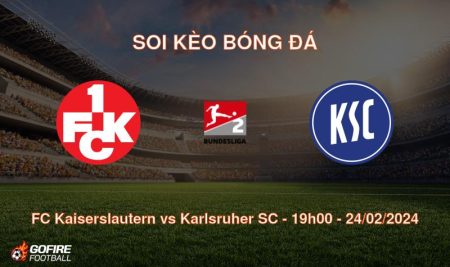 Soi kèo bóng đá FC Kaiserslautern vs Karlsruher SC – 19h00 – 24/02/2024