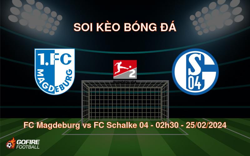 Soi kèo bóng đá FC Magdeburg vs FC Schalke 04 – 02h30 – 25/02/2024