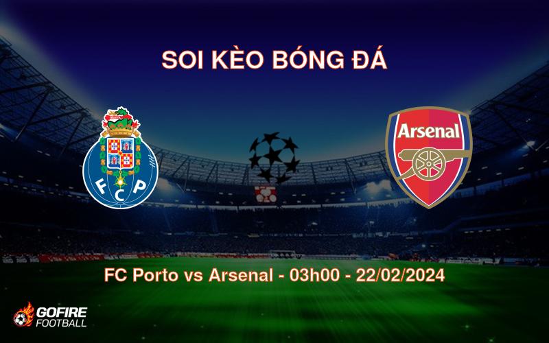 Soi kèo bóng đá FC Porto vs Arsenal – 03h00 – 22/02/2024