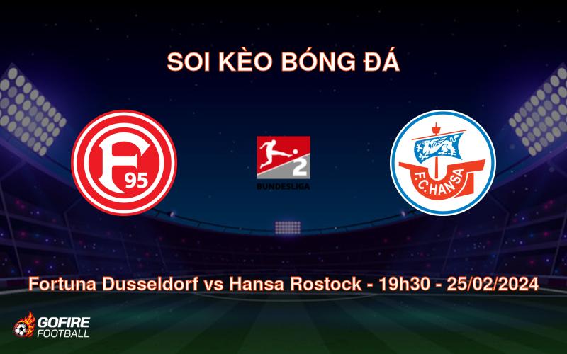 Soi kèo bóng đá Fortuna Dusseldorf vs Hansa Rostock – 19h30 – 25/02/2024