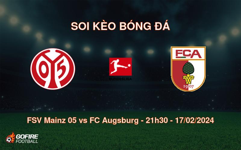 Soi kèo bóng đá FSV Mainz 05 vs FC Augsburg – 21h30 – 17/02/2024