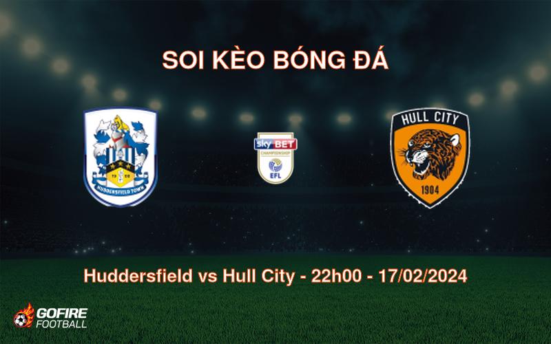Soi kèo bóng đá Huddersfield vs Hull City – 22h00 – 17/02/2024
