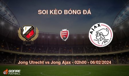 Soi kèo bóng đá Jong Utrecht vs Jong Ajax – 02h00 – 06/02/2024