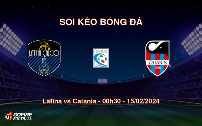 Soi kèo bóng đá Latina vs Catania – 00h30 – 15/02/2024
