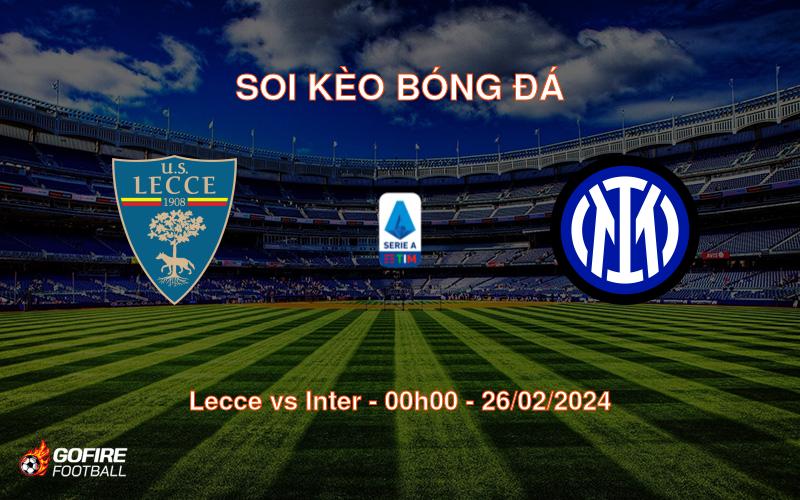 Soi kèo bóng đá Lecce vs Inter – 00h00 – 26/02/2024