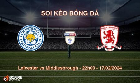 Soi kèo bóng đá Leicester vs Middlesbrough – 22h00 – 17/02/2024