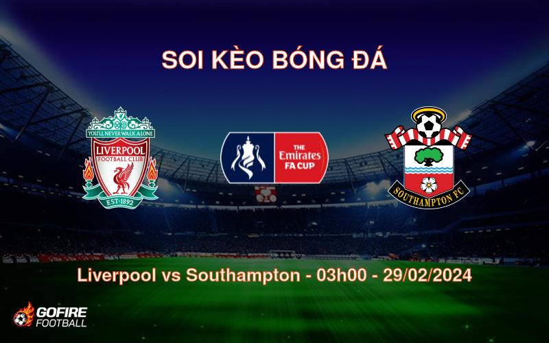 Soi kèo bóng đá Liverpool vs Southampton – 03h00 – 29/02/2024