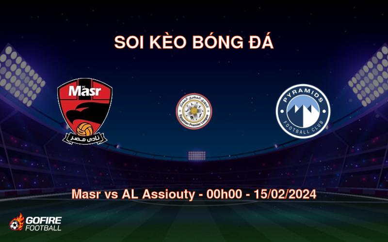 Soi kèo bóng đá Masr vs AL Assiouty – 00h00 – 15/02/2024