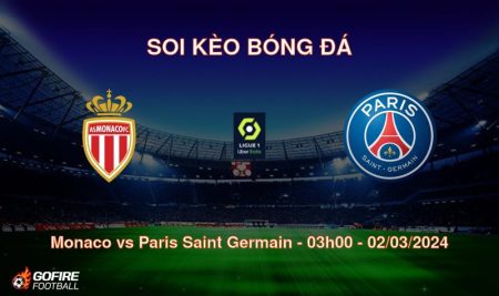Soi kèo bóng đá Monaco vs Paris Saint Germain – 03h00 – 02/03/2024
