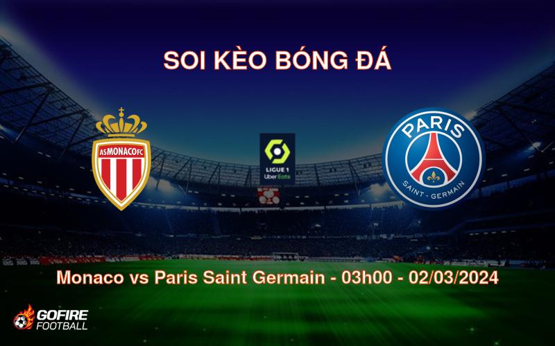 Soi kèo bóng đá Monaco vs Paris Saint Germain – 03h00 – 02/03/2024