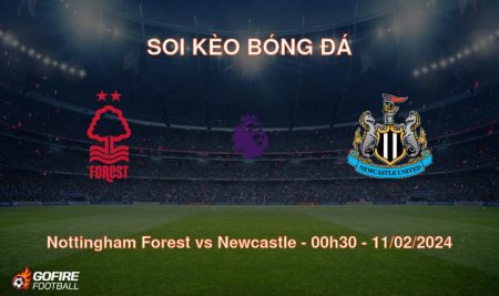 Soi kèo bóng đá Nottingham Forest vs Newcastle – 00h30 – 11/02/2024