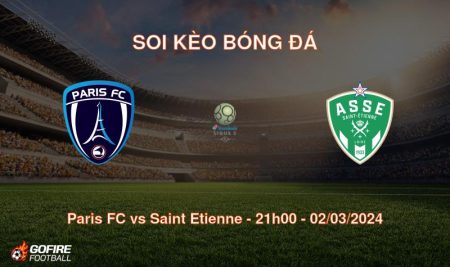 Soi kèo bóng đá Paris FC vs Saint Etienne – 21h00 – 02/03/2024