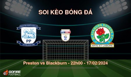 Soi kèo bóng đá Preston vs Blackburn – 22h00 – 17/02/2024