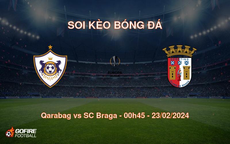 Soi kèo bóng đá Qarabag vs SC Braga – 00h45 – 23/02/2024