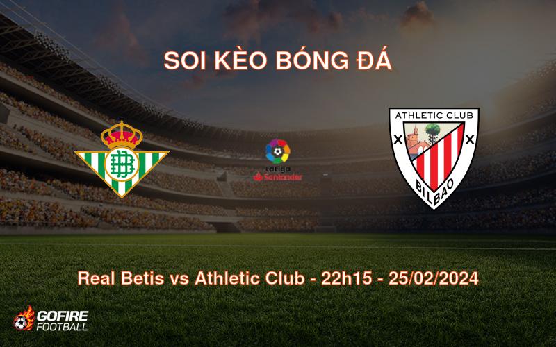 Soi kèo bóng đá Real Betis vs Athletic Club – 22h15 – 25/02/2024