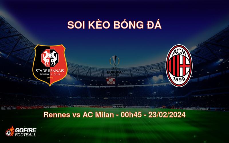 Soi kèo bóng đá Rennes vs AC Milan – 00h45 – 23/02/2024