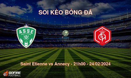 Soi kèo bóng đá Saint Etienne vs Annecy – 21h00 – 24/02/2024