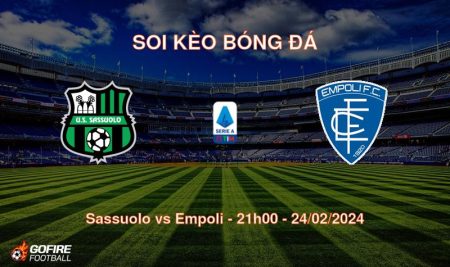 Soi kèo bóng đá Sassuolo vs Empoli – 21h00 – 24/02/2024