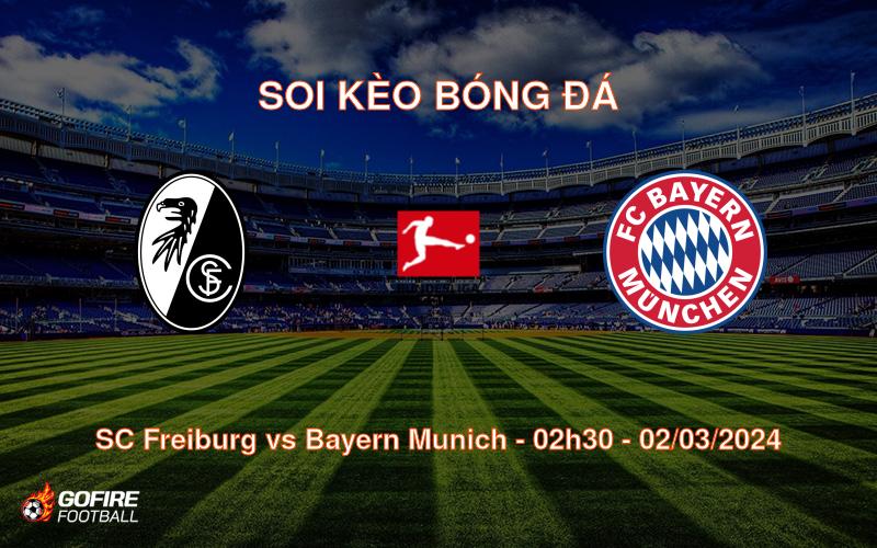 Soi kèo bóng đá SC Freiburg vs Bayern Munich – 02h30 – 02/03/2024