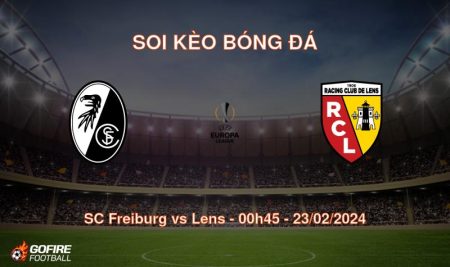 Soi kèo bóng đá SC Freiburg vs Lens – 00h45 – 23/02/2024