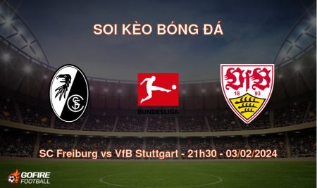 Soi kèo bóng đá SC Freiburg vs VfB Stuttgart – 21h30 – 03/02/2024