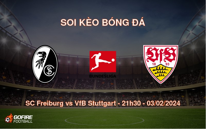 Soi kèo bóng đá SC Freiburg vs VfB Stuttgart – 21h30 – 03/02/2024
