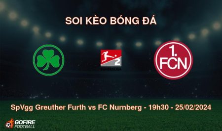 Soi kèo bóng đá SpVgg Greuther Furth vs FC Nurnberg – 19h30 – 25/02/2024