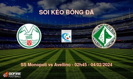 Soi kèo bóng đá SS Monopoli vs Avellino – 02h45 – 04/02/2024