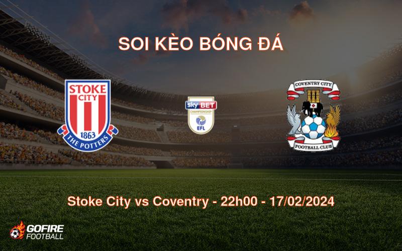Soi kèo bóng đá Stoke City vs Coventry – 22h00 – 17/02/2024