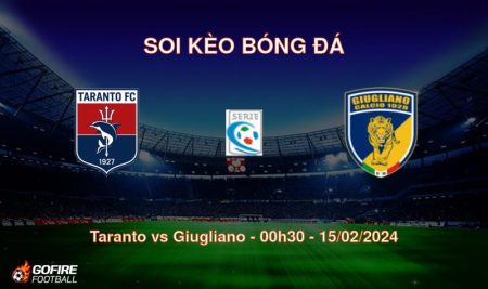 Soi kèo bóng đá Taranto vs Giugliano – 00h30 – 15/02/2024