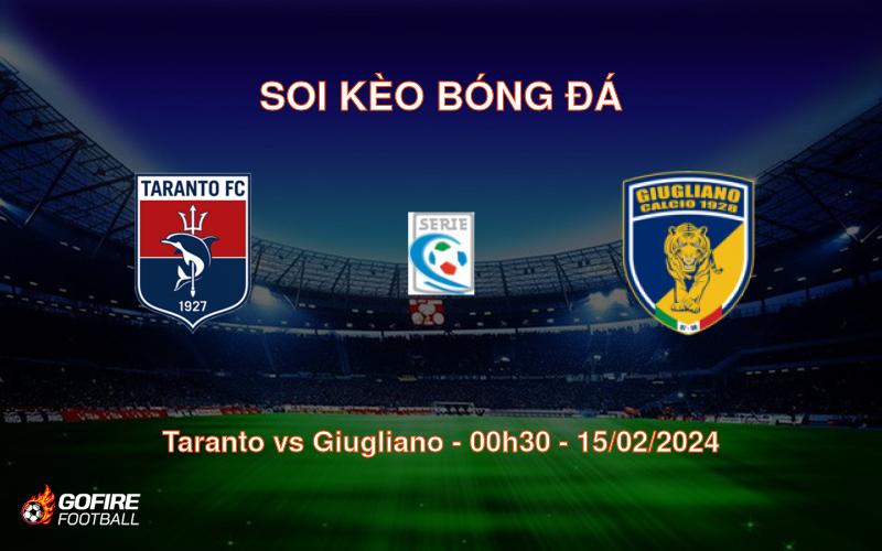 Soi kèo bóng đá Taranto vs Giugliano – 00h30 – 15/02/2024