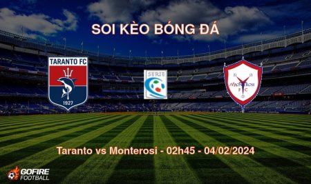 Soi kèo bóng đá Taranto vs Monterosi – 02h45 – 04/02/2024