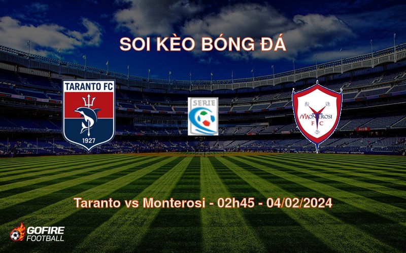 Soi kèo bóng đá Taranto vs Monterosi – 02h45 – 04/02/2024