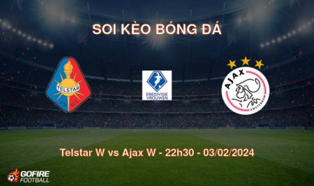 Soi kèo bóng đá Telstar W vs Ajax W – 22h30 – 03/02/2024