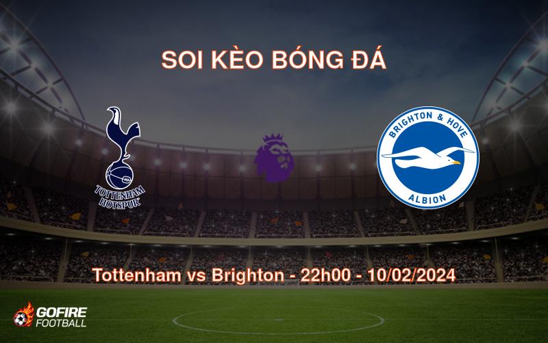 Soi kèo bóng đá Tottenham vs Brighton – 22h00 – 10/02/2024
