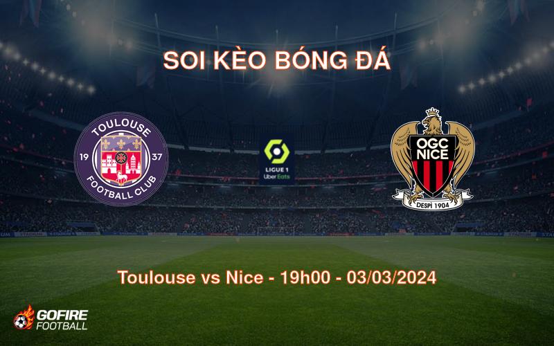 Soi kèo bóng đá Toulouse vs Nice – 19h00 – 03/03/2024