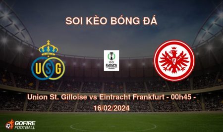 Soi kèo bóng đá Union St. Gilloise vs Eintracht Frankfurt – 00h45 – 16/02/2024