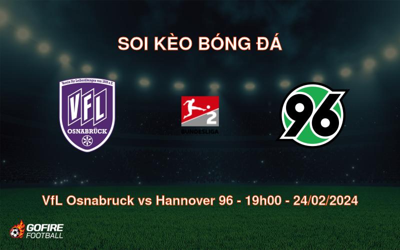 Soi kèo bóng đá VfL Osnabruck vs Hannover 96 – 19h00 – 24/02/2024
