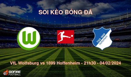 Soi kèo bóng đá VfL Wolfsburg vs 1899 Hoffenheim – 21h30 – 04/02/2024