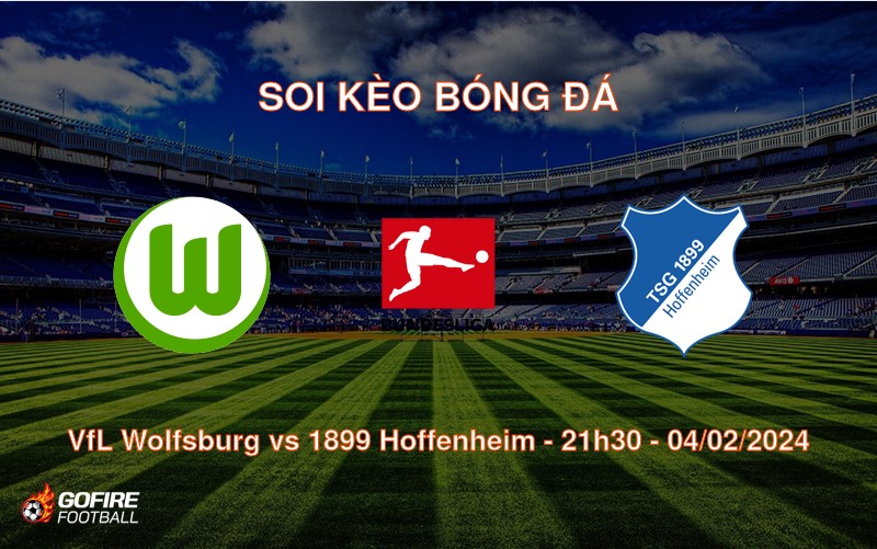 Soi kèo bóng đá VfL Wolfsburg vs 1899 Hoffenheim – 21h30 – 04/02/2024