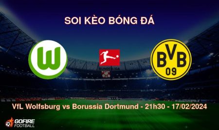 Soi kèo bóng đá VfL Wolfsburg vs Borussia Dortmund – 21h30 – 17/02/2024
