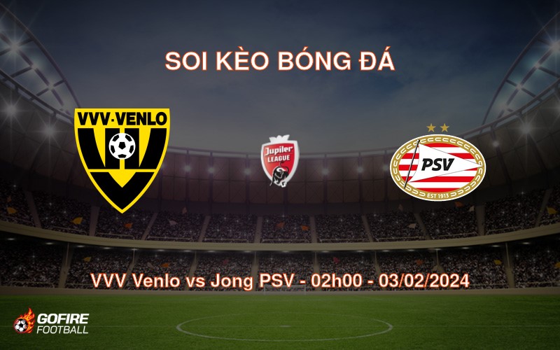 Soi kèo bóng đá VVV Venlo vs Jong PSV – 02h00 – 03/02/2024