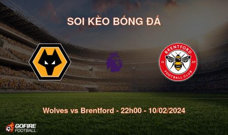 Soi kèo bóng đá Wolves vs Brentford – 22h00 – 10/02/2024