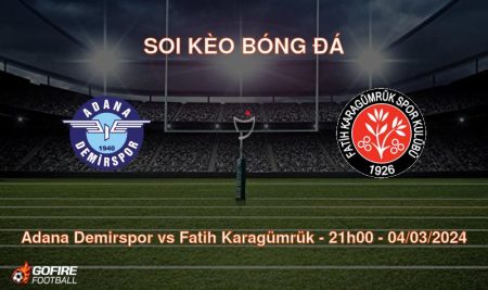 Soi kèo bóng đá Adana Demirspor vs Fatih Karagümrük – 21h00 – 04/03/2024