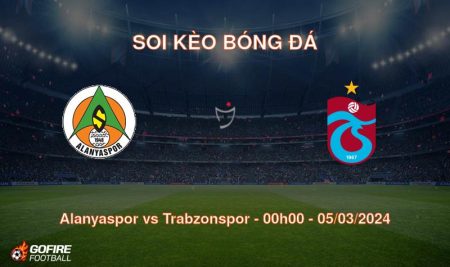Soi kèo bóng đá Alanyaspor vs Trabzonspor – 00h00 – 05/03/2024